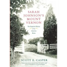 Sarah Johnson's Mount Vernon: The Forgotten History of an American Shrine