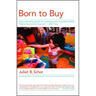 Born to Buy: A Groundbreaking Exposé of a Marketing Culture That Makes Children Believe They Are What They Own. (USA Today)