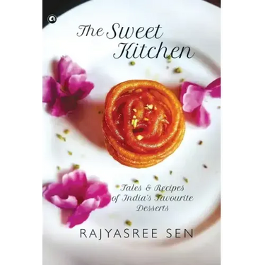 "THE SWEET KITCHEN Tales and Recipes of India's Favourite Desserts"