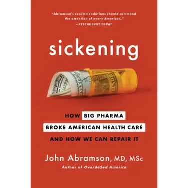 Sickening: How Big Pharma Broke American Health Care and How We Can Repair It