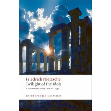 Twilight of the Idols: Or How to Philosophize with a Hammer