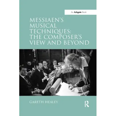 Messiaen's Musical Techniques: The Composer's View and Beyond