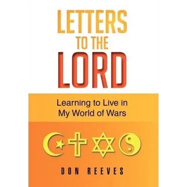 Letters To The Lord: Learning to Live in My World of Wars