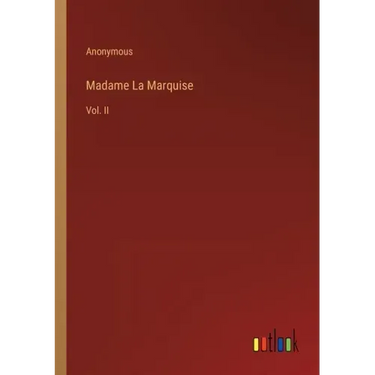 Madame La Marquise: Vol. II