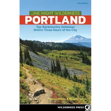 One Night Wilderness: Portland: Top Backcountry Getaways Within Three Hours of the City