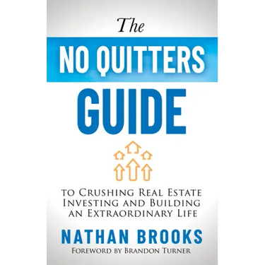 The No Quitters Guide to Crushing Real Estate Investing and Building an Extraordinary Life