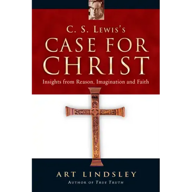 C. S. Lewis's Case for Christ: Insights from Reason, Imagination and Faith