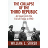 The Collapse of the Third Republic: An Inquiry into the Fall of France in 1940