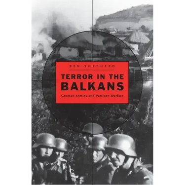 Terror in the Balkans: German Armies and Partisan Warfare