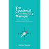The Accidental Community Manager: A Guide to Building a Successful B2B Community