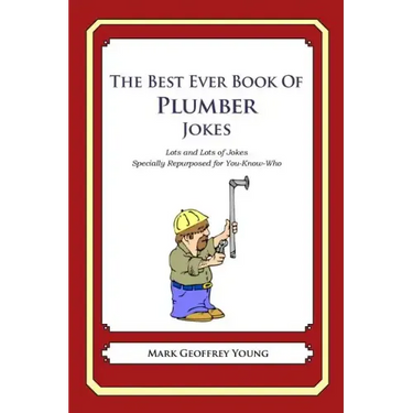 The Best Ever Book of Plumber Jokes: Lots and Lots of Jokes Specially Repurposed for You-Know-Who