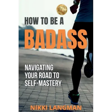 How to Be a Badass: Navigating Your Road To Self-Mastery