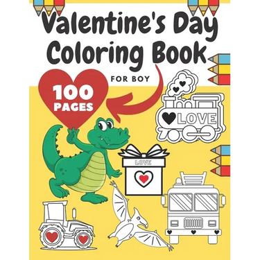 Valentine's Day Coloring Book For Boy: Girl, Toddlers, Adults, Ilustrations With Animals, Digger, Construction Vehicle, Dinosaur, Fire Truck, Heart, P