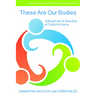 These Are Our Bodies, High School Participant Book: Talking Faith & Sexuality at Church & Home (High School Participant Book)