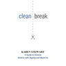 Clean Break: A Guide To Divorce: Divorce With Dignity And Move On