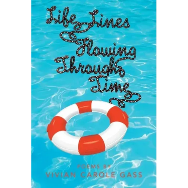 Life Lines Flowing Through Time: Poems by Vivian Carole Gass