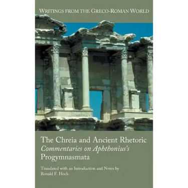 The Chreia and Ancient Rhetoric: Commentaries on Aphthonius's Progymnasmata