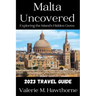 Malta Uncovered: Exploring the Island's Hidden Gems (2023 Travel Guide)