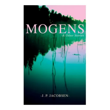 Mogens & Other Stories: Danish Tales Collection: Mogens, The Plague of Bergamo, There Should Have Been Roses & Mrs. Fonss
