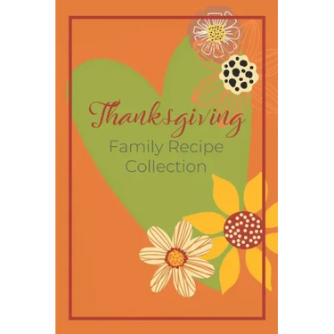 Thanksgiving Family Recipe Collection: Keepsake Book to Preserve Your Favorite and Traditional Holiday Recipes