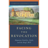 Facing the Revocation: Huguenot Families, Faith, and the King's Will