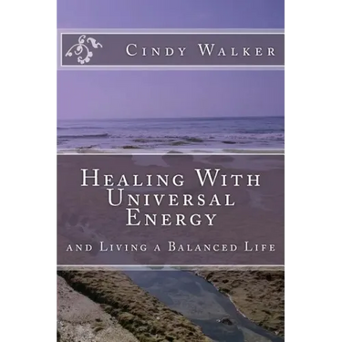 Healing With Universal Energy: and Living a Balanced Life