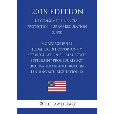 Mortgage Rules - Equal Credit Opportunity Act (Regulation B) - Real Estate Settlement Procedures Act (Regulation X) - and Truth in Lending Act (Regula