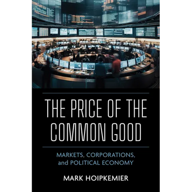 The Price of the Common Good: Markets, Corporations, and Political Economy