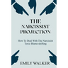 The Narcissist Projection: How to Deal With the Narcissist Toxic Blame-Shifting