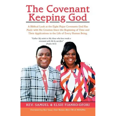 The Covenant Keeping God: A Biblical Look at the Eight Major Covenants God Has Made with His Creation Since the Beginning of Time and Their Appl