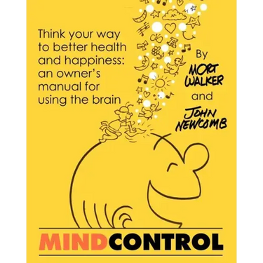 Mind Control: Think Your Way to Better Health and Happiness: An Owner's Manual for Using the Brain