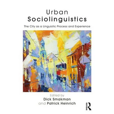 Urban Sociolinguistics: The City as a Linguistic Process and Experience