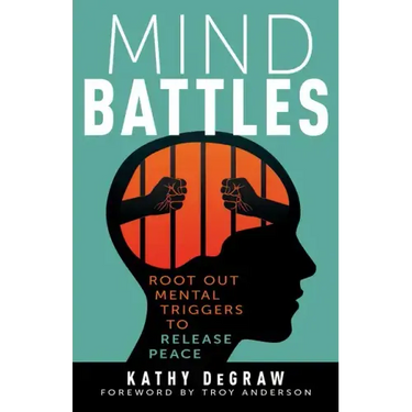 Mind Battles: Root Out Mental Triggers to Release Peace