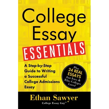 College Essay Essentials: A Step-By-Step Guide to Writing a Successful College Admissions Essay
