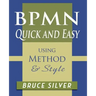 BPMN Quick and Easy Using Method and Style: Process Mapping Guidelines and Examples Using the Business Process Modeling Standard