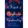 A Feast of Anglican Spirituality