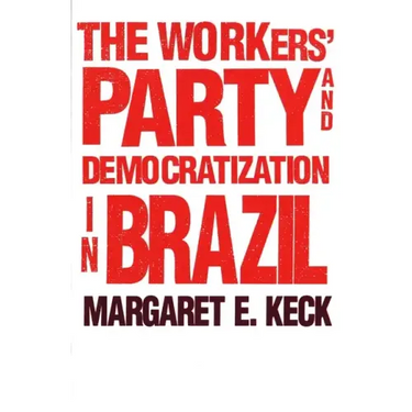 The Workers` Party and Democratization in Brazil