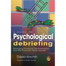 A Guide to Psychological Debriefing: Managing Emotional Decompression and Post-Traumatic Stress Disorder