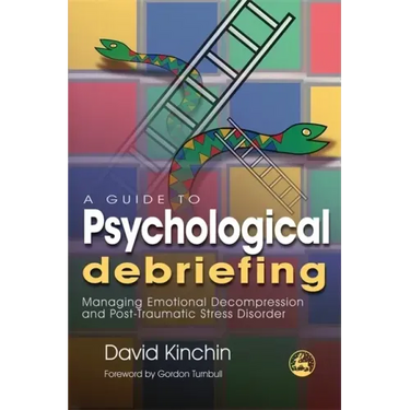 A Guide to Psychological Debriefing: Managing Emotional Decompression and Post-Traumatic Stress Disorder