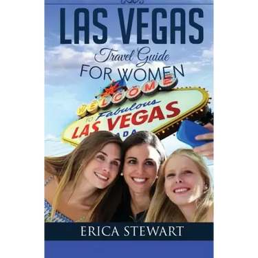 Las Vegas: The Complete Insider´s Guide for Women Traveling to Las Vegas: Travel Nevada Gambling America Guidebook. America Las V