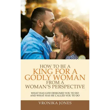 How to Be a King for a Godly Woman from a Woman's Perspective: What Has God Designed You to Do and What Has He Called You to Do