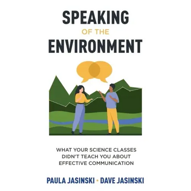 Speaking of the Environment: What Your Science Classes Didn't Teach You About Effective Communication