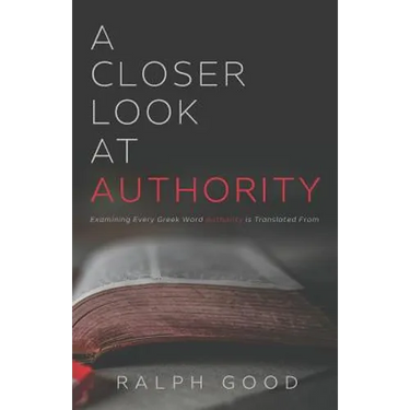 A Closer Look at Authority: Examining Every Greek Word Authority is Translated From