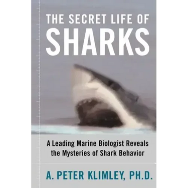 The Secret Life of Sharks: A Leading Marine Biologist Reveals the Mysteries of Shark Behavior