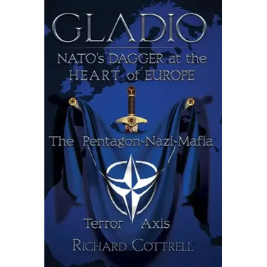 Gladio, Nato's Dagger at the Heart of Europe: The Pentagon-Nazi-Mafia Terror Axis