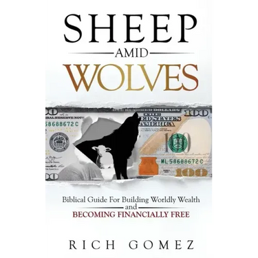Sheep Amid Wolves: Biblical Guide For Building Worldly Wealth and Becoming Financially Free