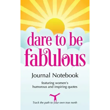 Dare to be Fabulous Journal Notebook: Featuring women's humorous and inspiring quotes