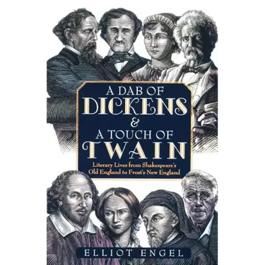 A Dab of Dickens & a Touch of Twain: Literary Lives from Shakespeare's Old England to Frost's New England