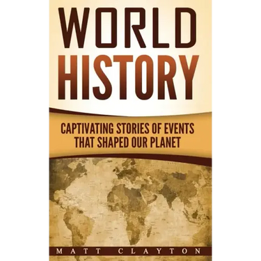 World History: Captivating Stories of Events That Shaped Our Planet