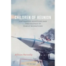 Children of Reunion: Vietnamese Adoptions and the Politics of Family Migrations